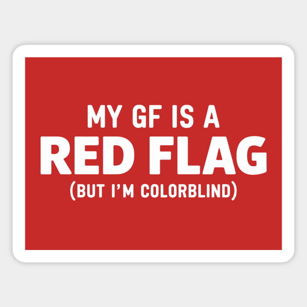 My GF is a Red Flag Magnet by CreativeSage